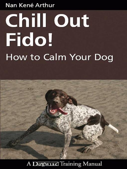 Title details for Chill Out Fido! by Nan Arthur - Available